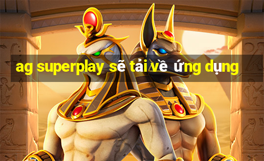 ag superplay sẽ tải về ứng dụng