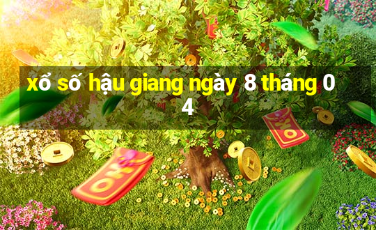 xổ số hậu giang ngày 8 tháng 04