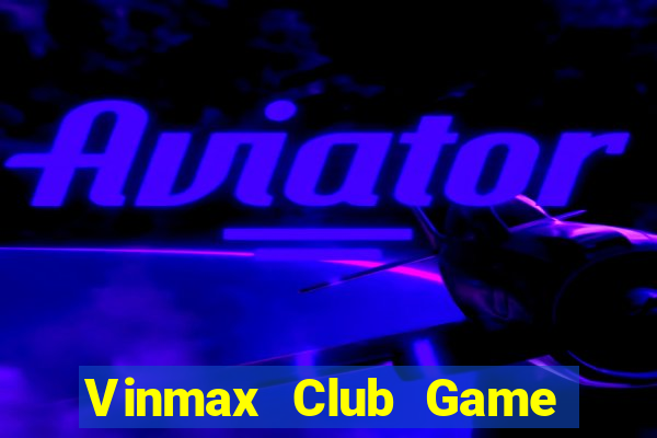 Vinmax Club Game Bài 69 Doi Thuong