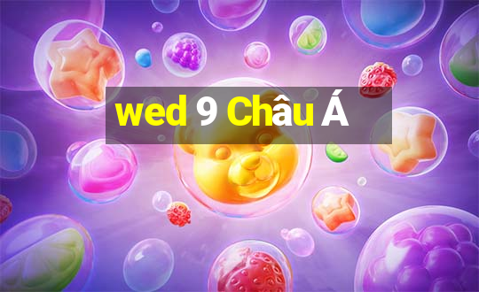 wed 9 Châu Á