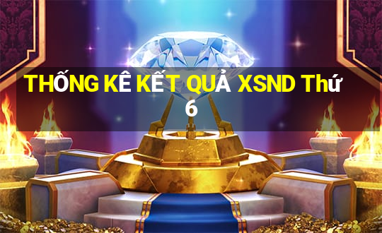 THỐNG KÊ KẾT QUẢ XSND Thứ 6