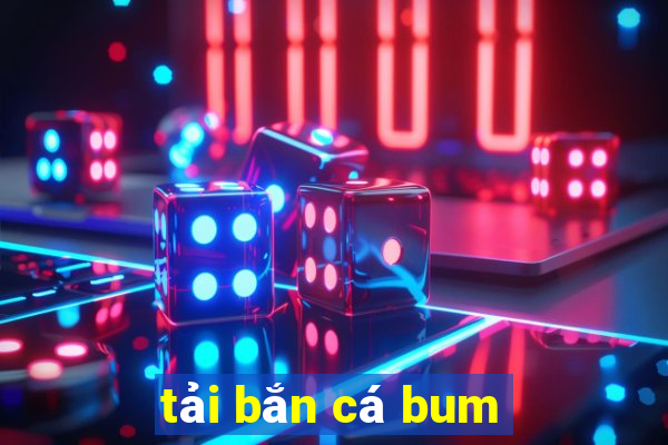 tải bắn cá bum