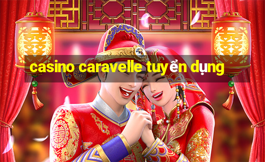 casino caravelle tuyển dụng