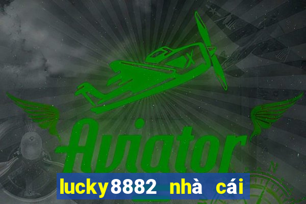 lucky8882 nhà cái uy tín