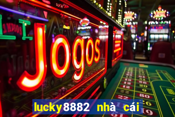 lucky8882 nhà cái uy tín