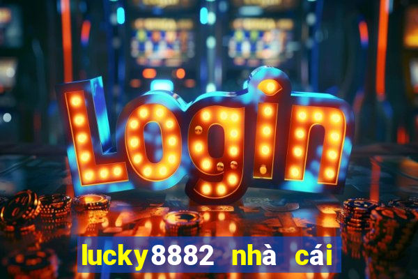 lucky8882 nhà cái uy tín