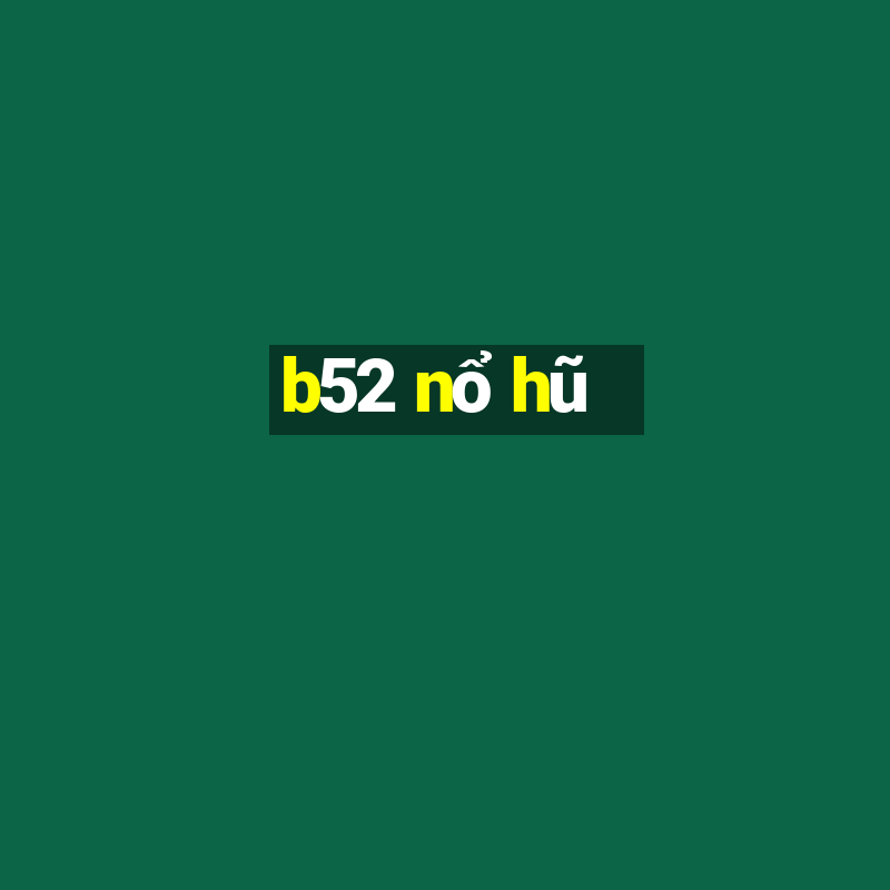 b52 nổ hũ