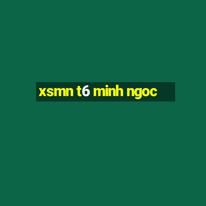 xsmn t6 minh ngoc