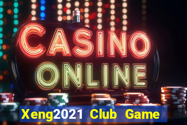 Xeng2021 Club Game Bài Miễn Phí