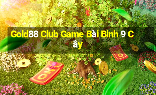 Gold88 Club Game Bài Binh 9 Cây