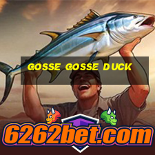 gosse gosse duck