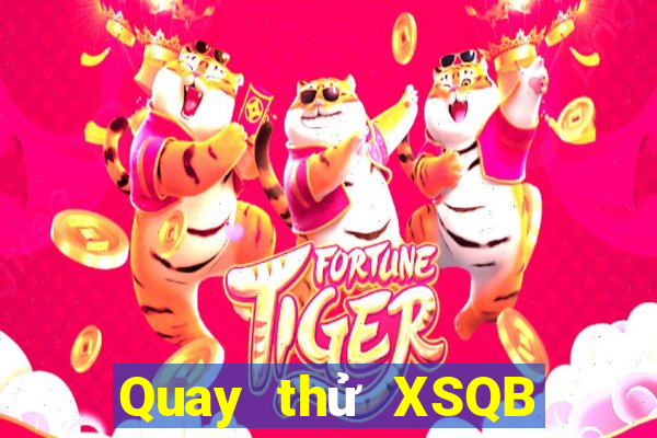 Quay thử XSQB ngày 18