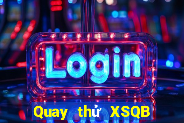 Quay thử XSQB ngày 18