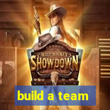 build a team