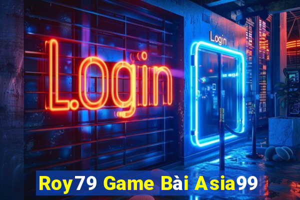 Roy79 Game Bài Asia99