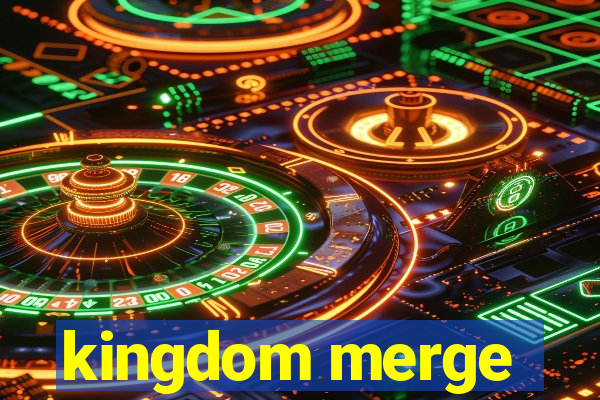 kingdom merge