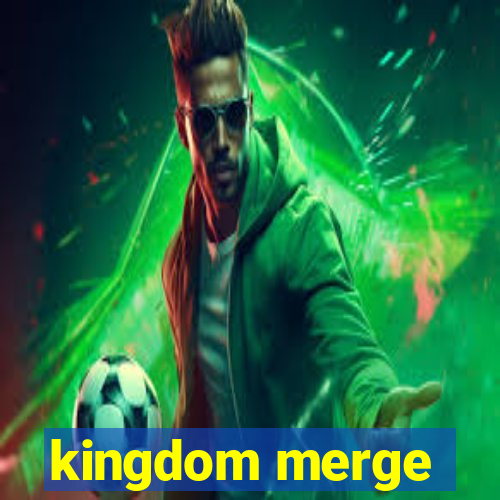 kingdom merge