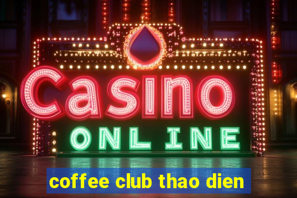 coffee club thao dien