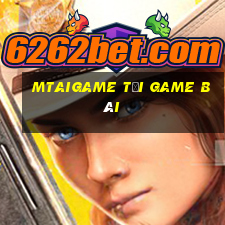 Mtaigame Tải Game Bài