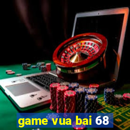 game vua bai 68