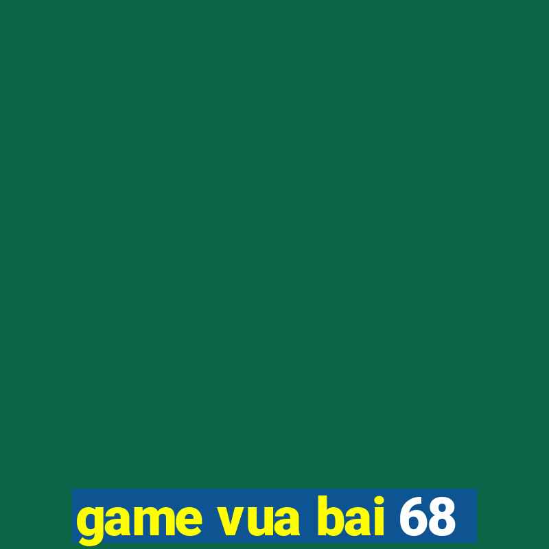 game vua bai 68