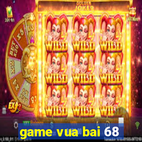 game vua bai 68