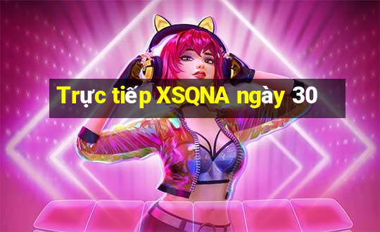 Trực tiếp XSQNA ngày 30