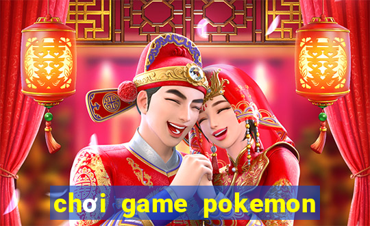 chơi game pokemon đại chiến mien phi