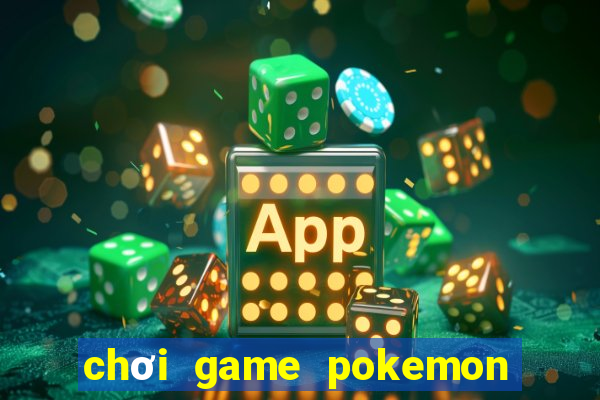 chơi game pokemon đại chiến mien phi