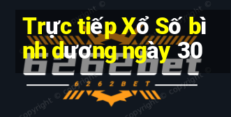 Trực tiếp Xổ Số bình dương ngày 30