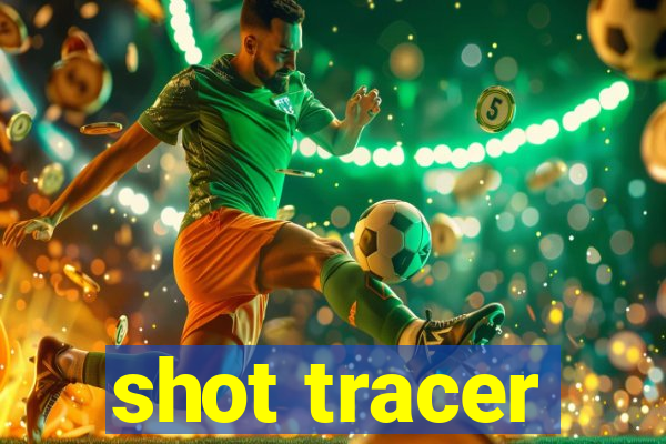 shot tracer