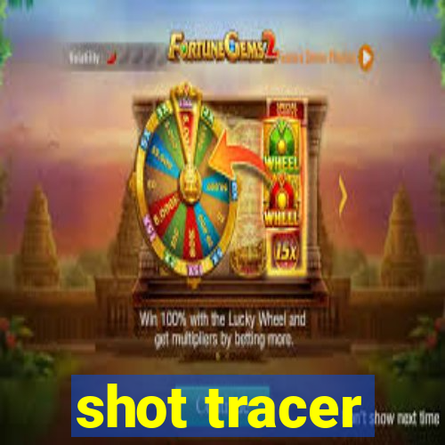 shot tracer