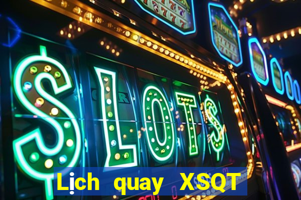 Lịch quay XSQT thứ bảy