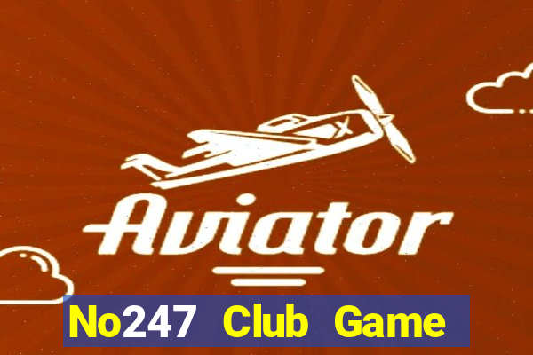 No247 Club Game Bài 2022