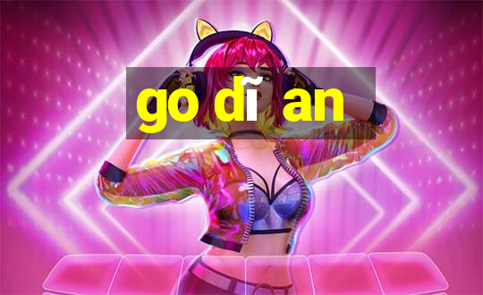 go dĩ an