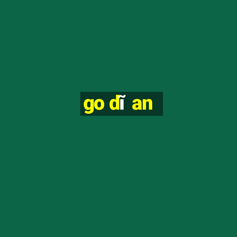 go dĩ an