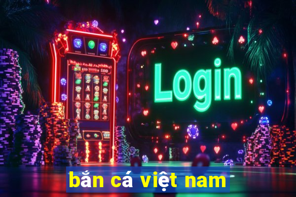 ban ca viet nam