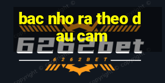 bac nho ra theo dau cam