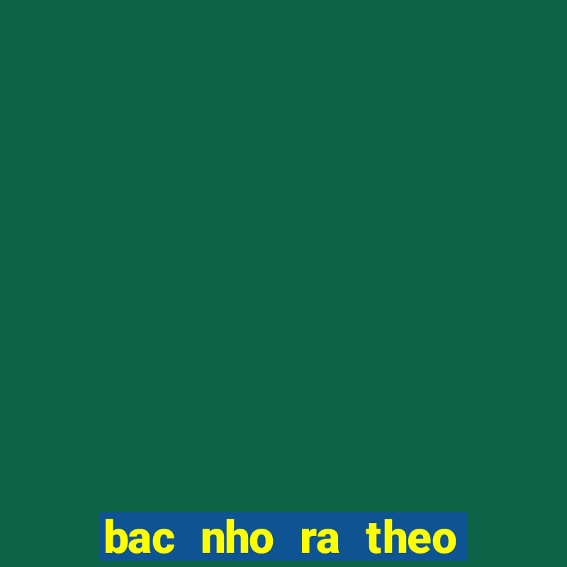 bac nho ra theo dau cam