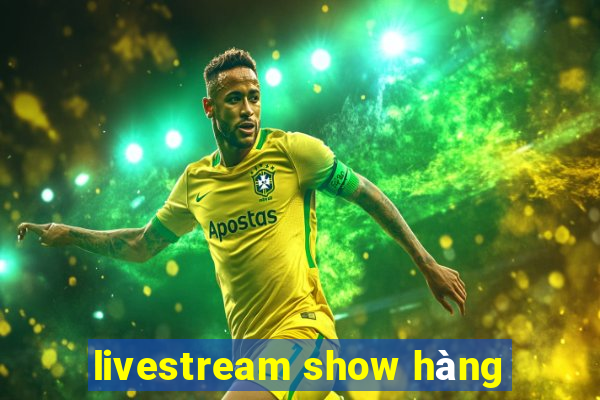 livestream show hàng