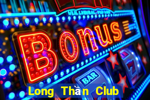 Long Thần Club Game Bài Quay Hũ