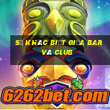 sự khác biệt giữa bar và club