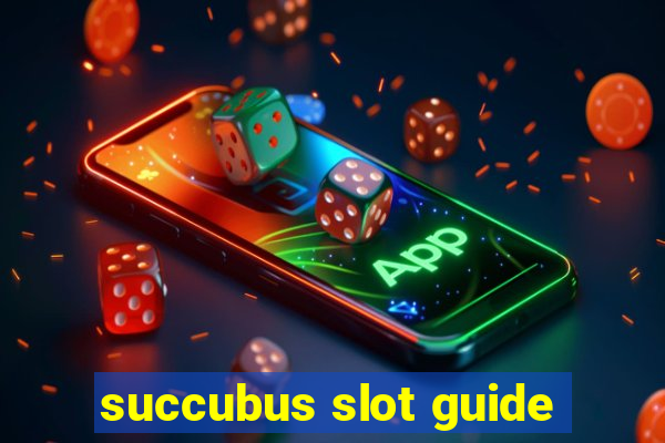 succubus slot guide