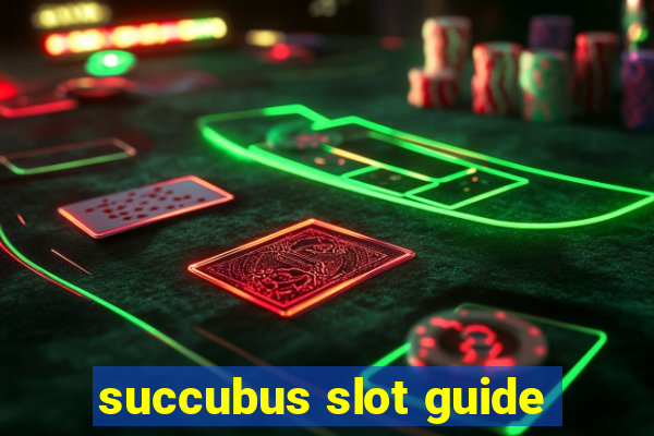 succubus slot guide