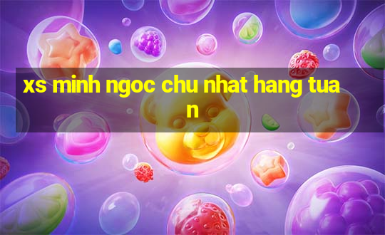 xs minh ngoc chu nhat hang tuan