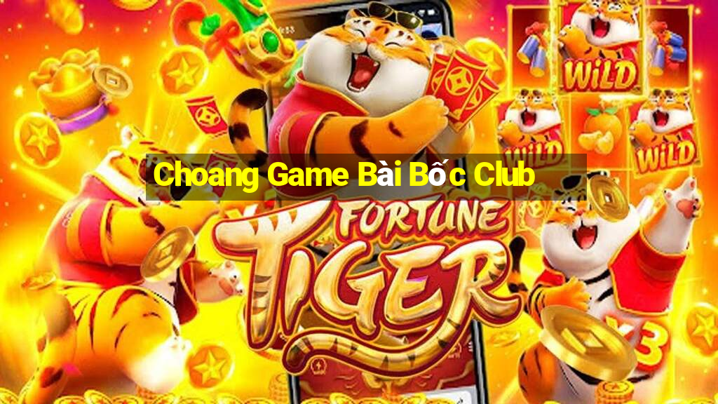 Choang Game Bài Bốc Club