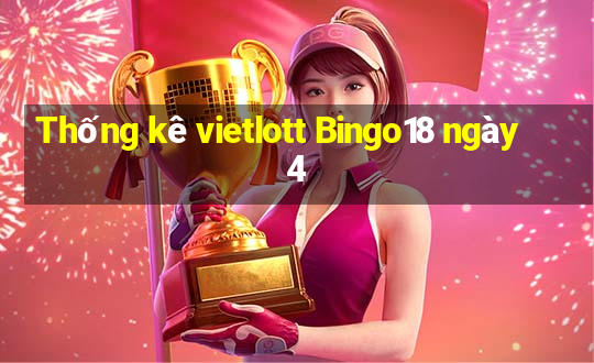 Thống kê vietlott Bingo18 ngày 4