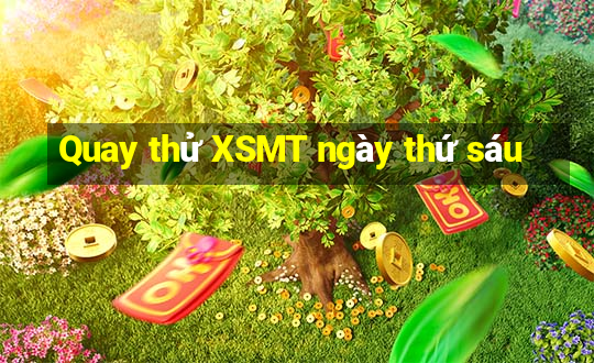 Quay thử XSMT ngày thứ sáu