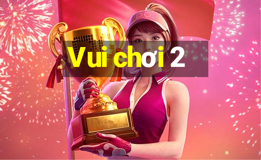 Vui chơi 2