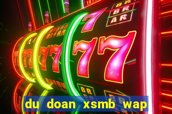 du doan xsmb wap 3 mien bac trung nam